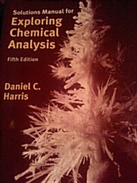 Solutions Manual for Exploring Chemical Analysis (Paperback, 5)