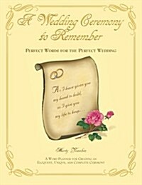 A Wedding Ceremony to Remember: Perfect Words for the Perfect Wedding (Paperback)