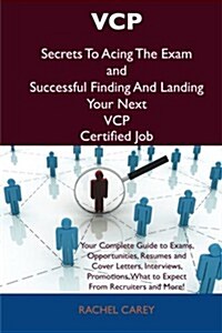 Vcp Secrets to Acing the Exam and Successful Finding and Landing Your Next Vcp Certified Job (Paperback)