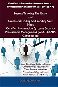 Certified Information Systems Security Professional Management (Cissp-Issmp) Secrets to Acing the Exam and Successful Finding and Landing Your Next Ce (Paperback)