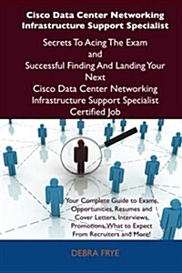 Cisco Data Center Networking Infrastructure Support Specialist Secrets to Acing the Exam and Successful Finding and Landing Your Next Cisco Data Cente (Paperback)