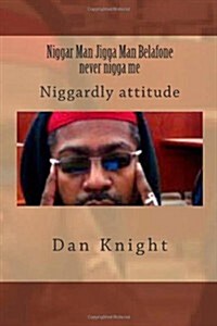 Niggar Man Jigga Man Belafone Never Nigga Me: Niggardly Attitude (Paperback)