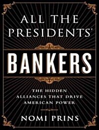 All the Presidents Bankers: The Hidden Alliances That Drive American Power (Audio CD, CD)