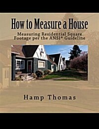 How to Measure a House: Professionals Guide to Measuring Residential Square Footage (Paperback)