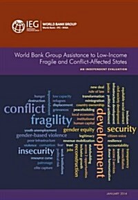 World Bank Group Assistance to Low-Income Fragile and Conflict-Affected States: An Independent Evaulation (Paperback)
