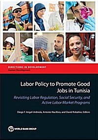 Labor Policy to Promote Good Jobs in Tunisia (Paperback)