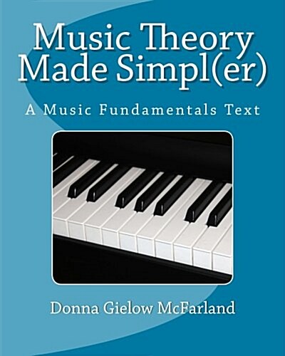 Music Theory Made Simpl(er): A Music Fundamentals Text (Paperback)