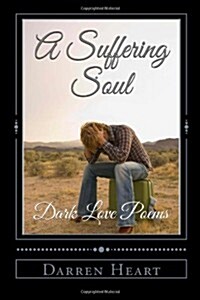 A Suffering Soul: Dark Love Poems (Paperback)