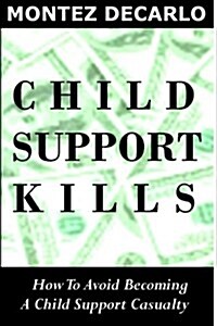 Child Support Kills: How to Avoid Becoming a Child Support Casualty (Paperback)