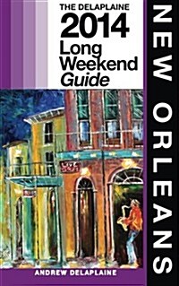 New Orleans - The Delaplaine 2014 Long Weekend Guide (Paperback)