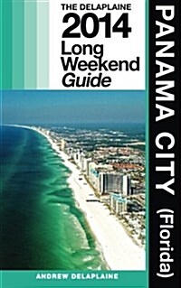 Panama City (Fla.) the Delaplaine 2014 Long Weekend Guide (Paperback)