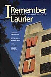 I Remember Laurier: Reflections by Retirees on Life at Wlu (Paperback)