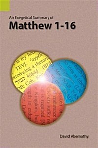 An Exegetical Summary of Matthew 1-16 (Paperback)