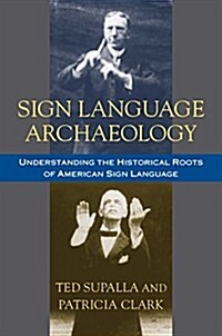 Sign Language Archaeology: Understanding the Historical Roots of American Sign Language (Hardcover)
