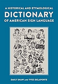A Historical and Etymological Dictionary of American Sign Language: The Origin and Evolution of More Than 500 Signs (Hardcover)