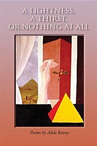 A Lightness, a Thirst, or Nothing at All: Poems (Hardcover)