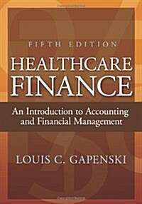 Healthcare Finance: An Introduction to Accounting and Financial Management (Hardcover, 5, Revised)