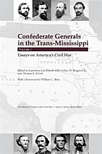 Confederate Generals in the Trans-Mississippi: Volume 1: Essays on Americas Civil Warvolume 1 (Hardcover)