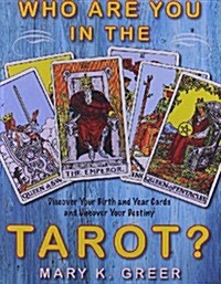 Who Are You in the Tarot?: Discover Your Birth and Year Cards and Uncover Your Destiny (Paperback)