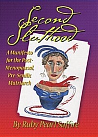 Second Sluthood: A Manifesto for the Post-Menopausal, Pre-Senilic Matriarch (Paperback)
