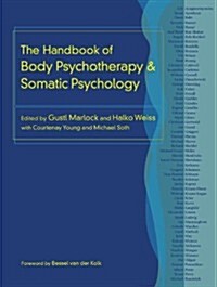 The Handbook of Body Psychotherapy and Somatic Psychology (Hardcover)