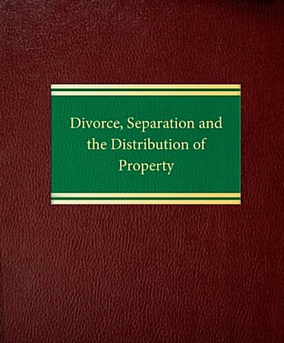 Divorce, Separation and the Distribution of Property (Loose Leaf)