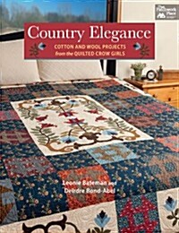 Country Elegance: Cotton and Wool Projects from the Quilted Crow Girls (Paperback)