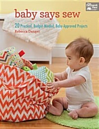 Baby Says Sew: 20 Practical, Budget-Minded, Baby-Approved Projects [With Pattern(s)] (Paperback)