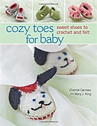 Cozy Toes for Baby: Sweet Shoes to Crochet and Felt (Paperback)