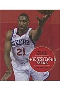 The Story of the Philadelphia 76ers (Hardcover)