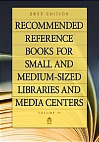 Recommended Reference Books for Small and Medium-Sized Libraries and Media Centers: 2013 Edition, Volume 33 (Hardcover, 33)