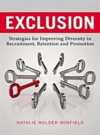 Exclusion: Strategies for Improving Diversity in Recruitment, Retention and Promotion (Hardcover)