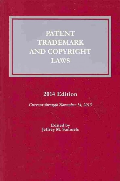 Patent, Trademark and Copyright Laws: 2014 (Paperback)