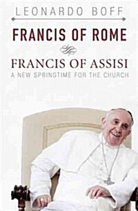 Francis of Rome & Francis of Assisi: A New Spring for the Church (Paperback)