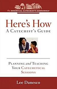 Heres How: A Catechists Guide: Planning and Teaching Your Catechetical Sessions (Paperback)