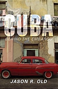 Cuba: Behind the Embargo (Paperback)
