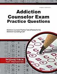 Addiction Counselor Exam Practice Questions: Addiction Counselor Practice Tests & Review for the Addiction Counseling Exam (Paperback)