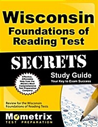 Wisconsin Foundations of Reading Test Secrets Study Guide: Review for the Wisconsin Foundations of Reading Test (Paperback)