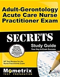 Adult-Gerontology Acute Care Nurse Practitioner Exam Secrets Study Guide: NP Test Review for the Nurse Practitioner Exam (Paperback)