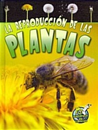 La Reproducci? de Las Plantas: Reproduction in Plants (Library Binding)