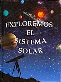 Exploremos El Sistema Solar: Exploring the Solar System (Library Binding)