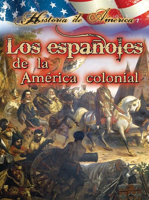 Los Espa?les de la Am?ica Colonial: Spanish in Early America = The Spaniards of the Colonial America (Library Binding)