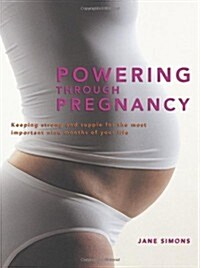 Powering Through Pregnancy: Keeping Strong and Supple for the Most Important Nine Months of Your Life (Paperback)