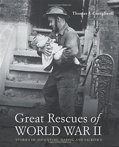 Great Rescues of World War II: Stories of Adventure, Daring and Sacrifice (Paperback)