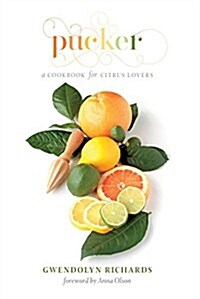 Pucker: A Cookbook for Citrus Lovers (Paperback)