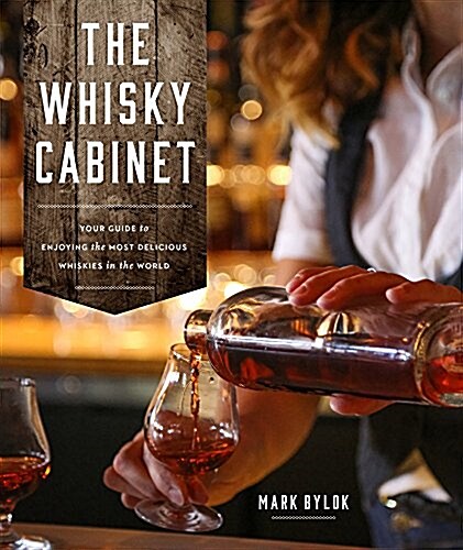 The Whisky Cabinet: Your Guide to Enjoying the Most Delicious Whiskies in the World (Paperback)