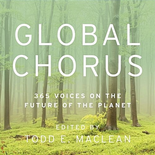 Global Chorus: 365 Voices on the Future of the Planet (Paperback)
