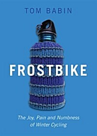 Frostbike: The Joy, Pain and Numbness of Winter Cycling (Paperback)