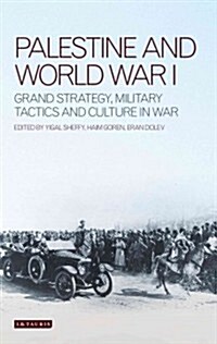 Palestine and World War I : Grand Strategy, Military Tactics and Culture in War (Hardcover)