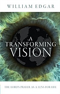 A Transforming Vision : The Lords Prayer as a Lens for Life (Paperback, Revised ed)